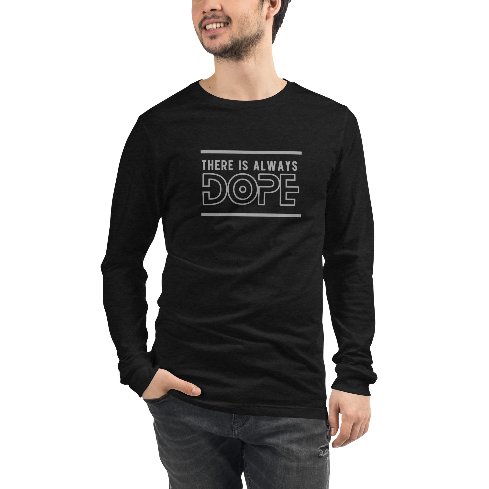 Theres Always Dope Unisex Long Sleeve Tee